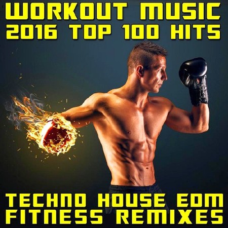 Workout Music 2016 Top 100 Hits Techno House EDM Fitness Remixes (2016)