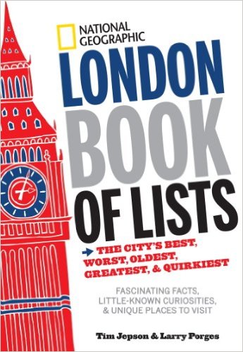 National Geographic London Book of Lists The City's Best, Worst, Oldest, Greatest, and Quirkiest