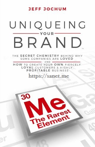 Uniqueing Your Brand The Secret Chemistry behind Why Some Companies are Loved and How to Create Your Own Fiercely Loyal Custom