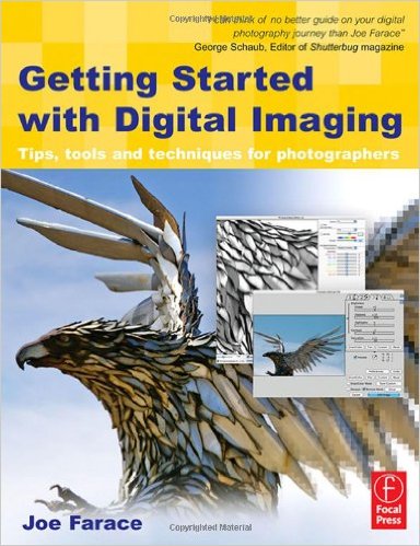 Joe Farace - Getting Started with Digital Imaging: Tips, tools and techniques for photographers