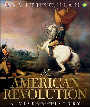 The American Revolution: A Visual History (DK)
