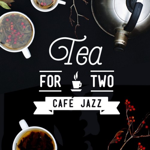 VA - Tea for Two: Cafe Jazz (2016)