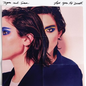 Tegan and Sara - Love You to Death (2016)