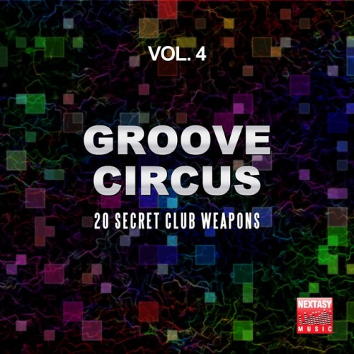 VA - Groove Circus Vol.4: 20 Secret Club Weapons (2016)