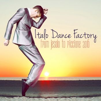 Italo Dance Factory - From Jesolo to Riccione (2016)
