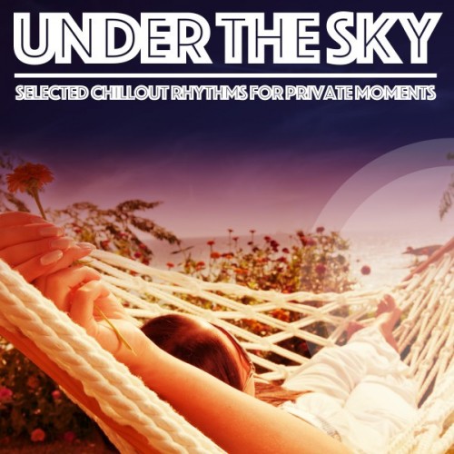 Under the Sky: Selected Chillout Rhythms for Private Moments (2016)