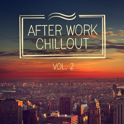 VA - After Work Chillout Vol.2: From Classical Music to Deep House to Help You Relax After Work (2016)