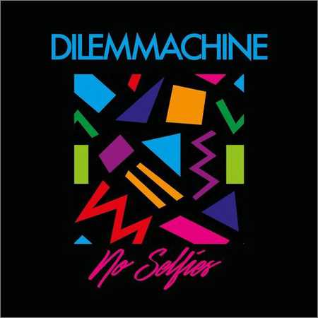 Dilemmachine - No Selfies (2017)