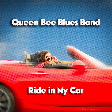 Queen Bee Blues Band - Ride In My Car (2018)
