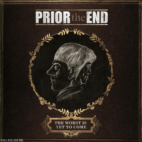 Prior The End - The Worst Is Yet To Come (2016)