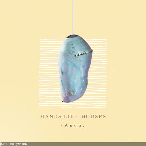 Hands Like Houses - Anon. (2018)