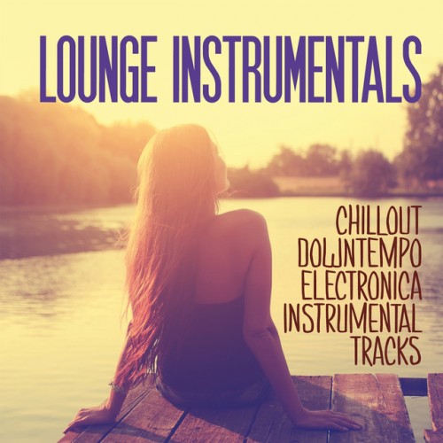 VA - Lounge Instrumentals: Chillout Downtempo Electronica Instrumentals Tracks (2016)