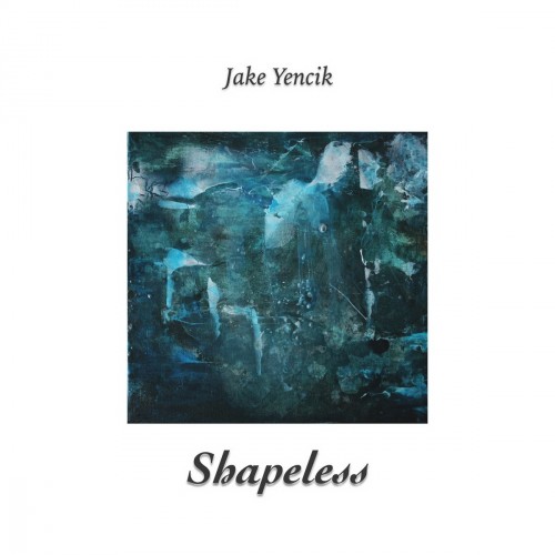 Jake Yencik - Shapeless (2016)